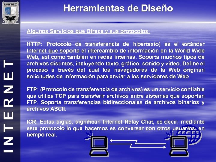 Herramientas de Diseño INTERNET Algunos Servicios que Ofrece y sus protocolos: HTTP: Protocolo de