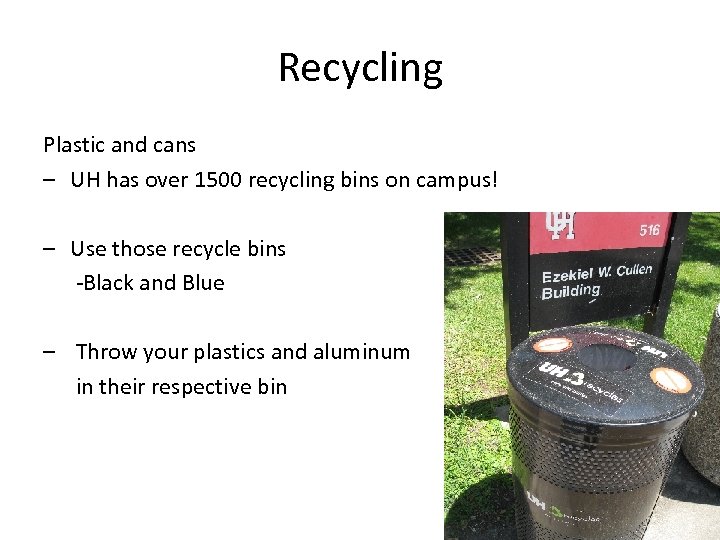 Recycling Plastic and cans – UH has over 1500 recycling bins on campus! –