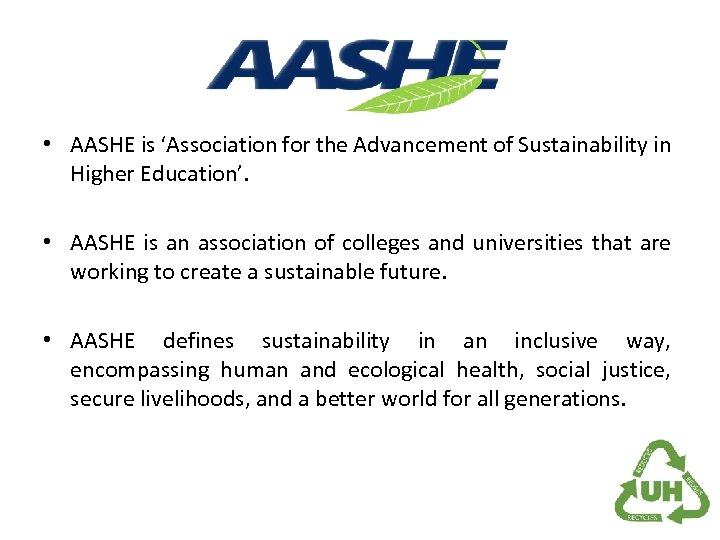  • AASHE is ‘Association for the Advancement of Sustainability in Higher Education’. •