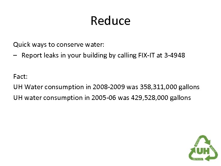 Reduce Quick ways to conserve water: – Report leaks in your building by calling
