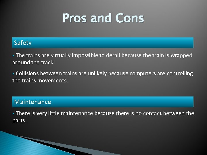 Pros and Cons Safety § The trains are virtually impossible to derail because the