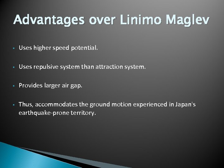Advantages over Linimo Maglev § Uses higher speed potential. § Uses repulsive system than