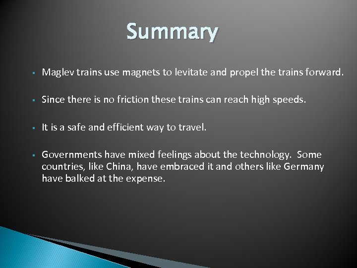 Summary § Maglev trains use magnets to levitate and propel the trains forward. §