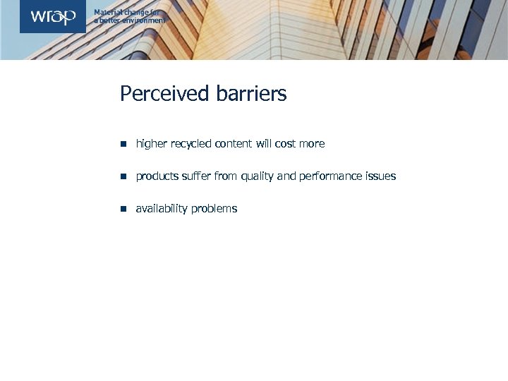 Perceived barriers n higher recycled content will cost more n products suffer from quality