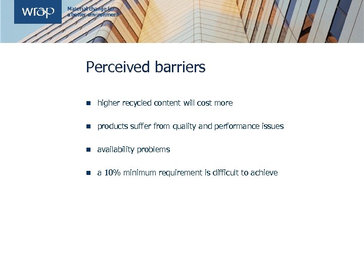 Perceived barriers n higher recycled content will cost more n products suffer from quality