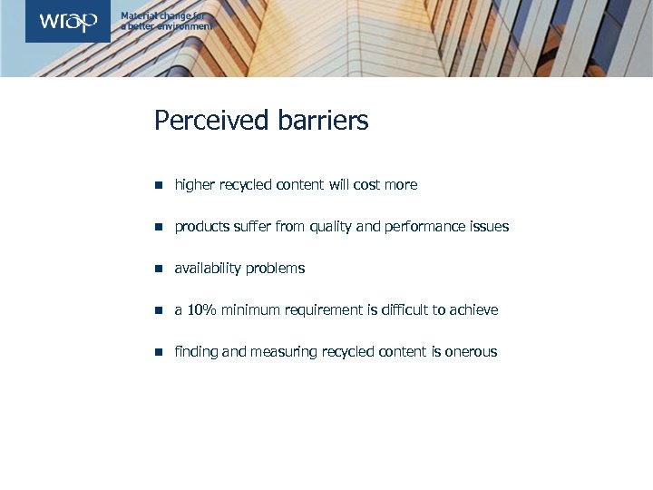 Perceived barriers n higher recycled content will cost more n products suffer from quality