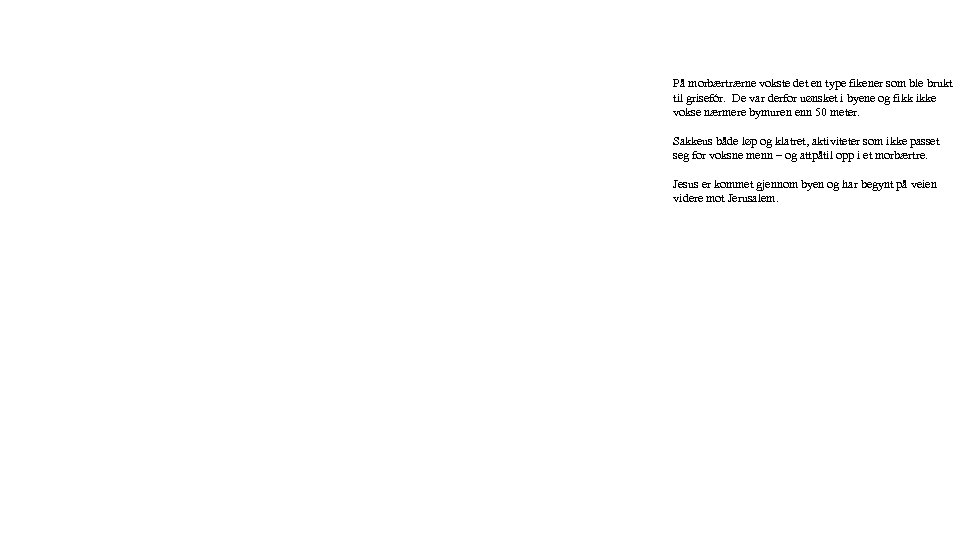 På morbærtrærne vokste det en type fikener som ble brukt til grisefór. De var