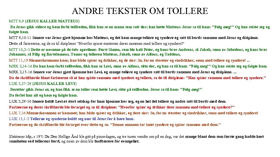 ANDRE TEKSTER OM TOLLERE MTT 9, 9 {JESUS KALLER MATTEUS} Da Jesus gikk videre