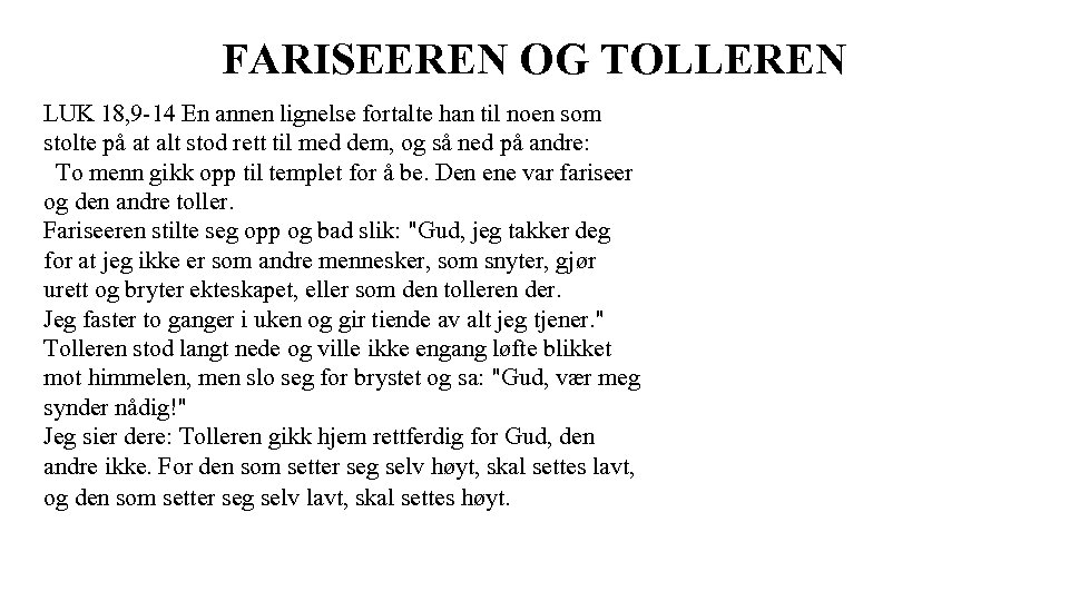 FARISEEREN OG TOLLEREN LUK 18, 9 -14 En annen lignelse fortalte han til noen
