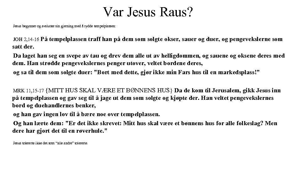 Var Jesus Raus? Jesus begynner og avslutter sin gjerning med å rydde tempelplassen: JOH