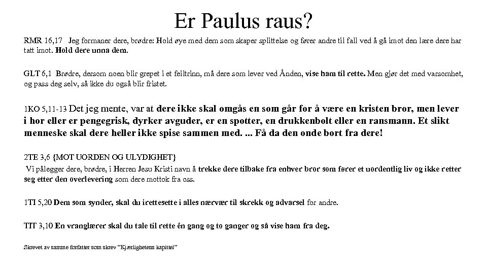 Er Paulus raus? RMR 16, 17 Jeg formaner dere, brødre: Hold øye med dem