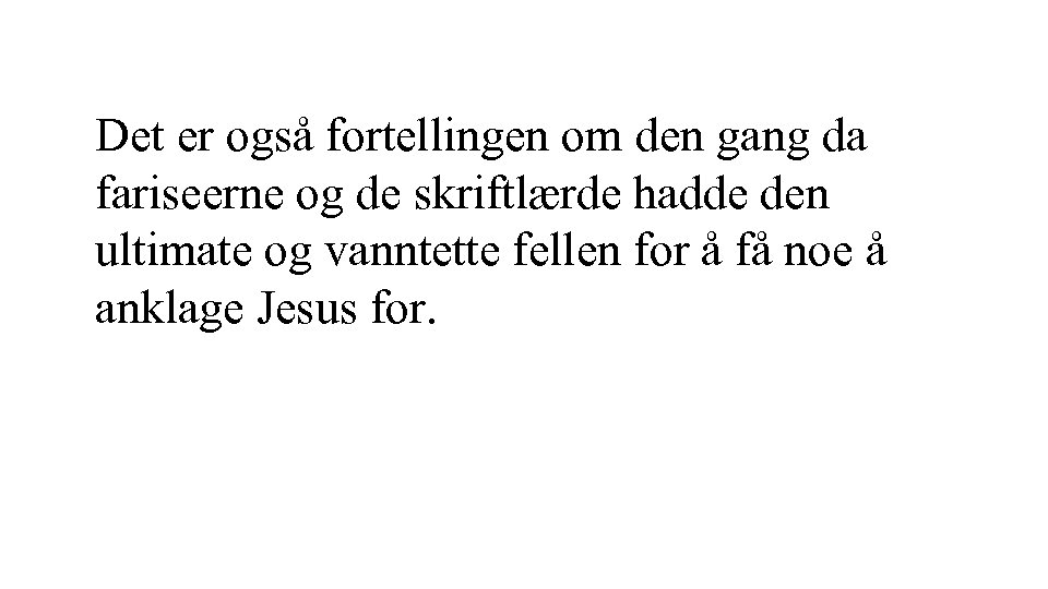 Det er også fortellingen om den gang da fariseerne og de skriftlærde hadde den