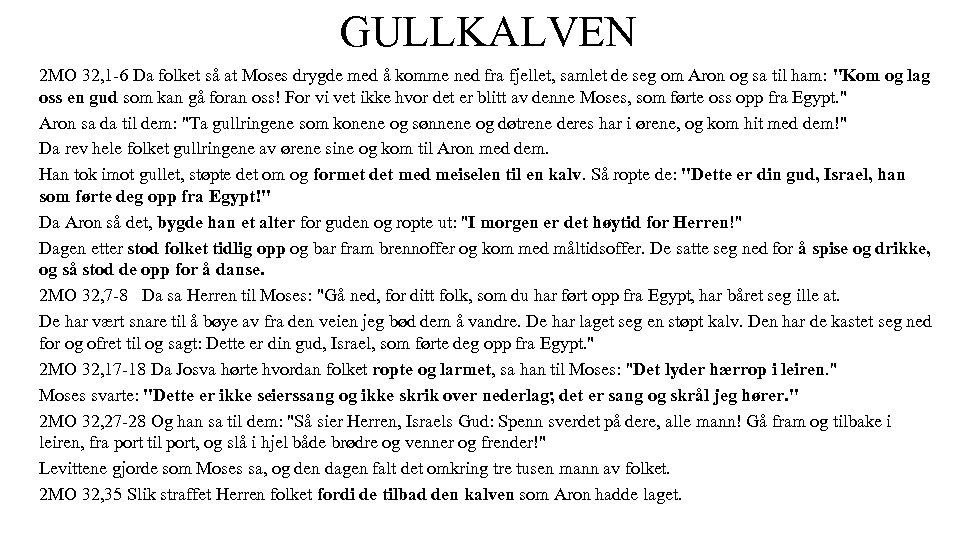 GULLKALVEN 2 MO 32, 1 -6 Da folket så at Moses drygde med å
