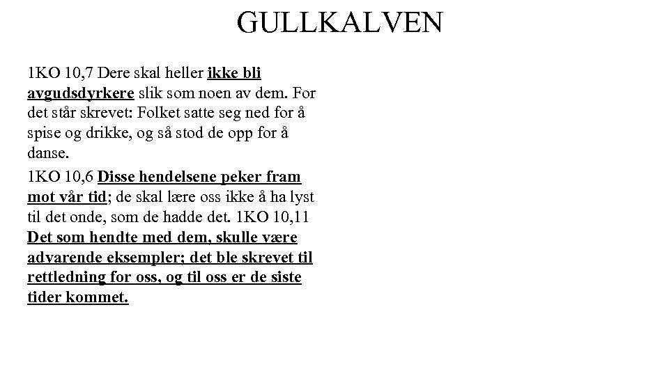 GULLKALVEN 1 KO 10, 7 Dere skal heller ikke bli avgudsdyrkere slik som noen