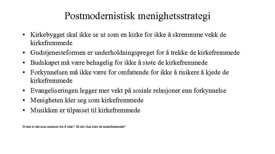 Postmodernistisk menighetsstrategi • Kirkebygget skal ikke se ut som en kirke for ikke å