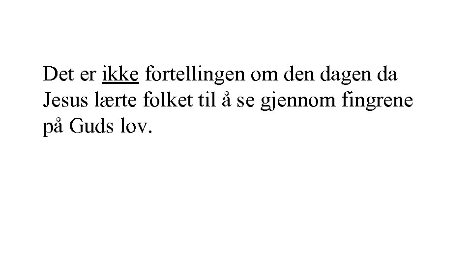Det er ikke fortellingen om den dagen da Jesus lærte folket til å se