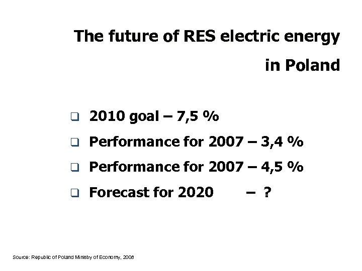 The future of RES electric energy in Poland q 2010 goal – 7, 5