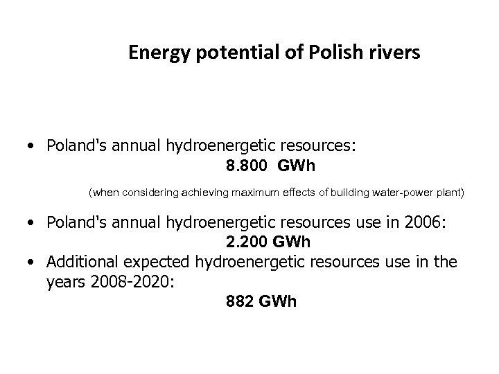 Energy potential of Polish rivers • Poland's annual hydroenergetic resources: 8. 800 GWh (when
