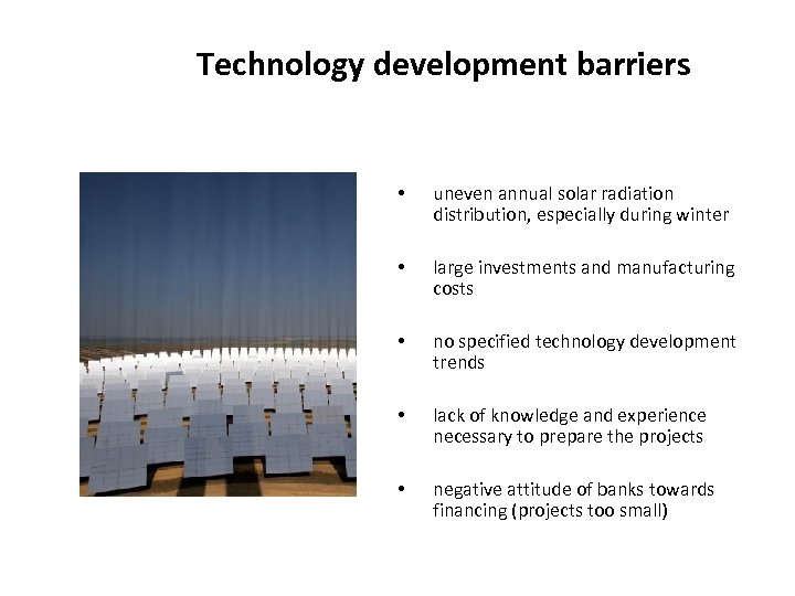 Technology development barriers • uneven annual solar radiation distribution, especially during winter • large