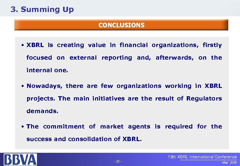 3. Summing Up CONCLUSIONS • XBRL is creating value in financial organizations, firstly focused