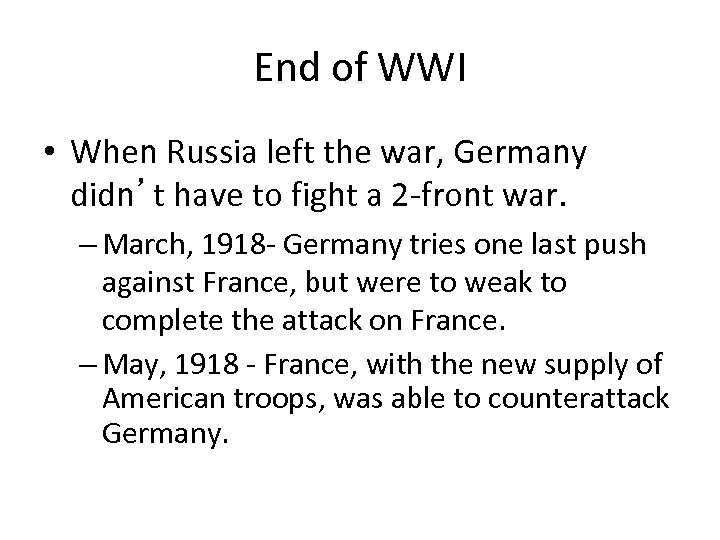 End of WWI • When Russia left the war, Germany didn’t have to fight