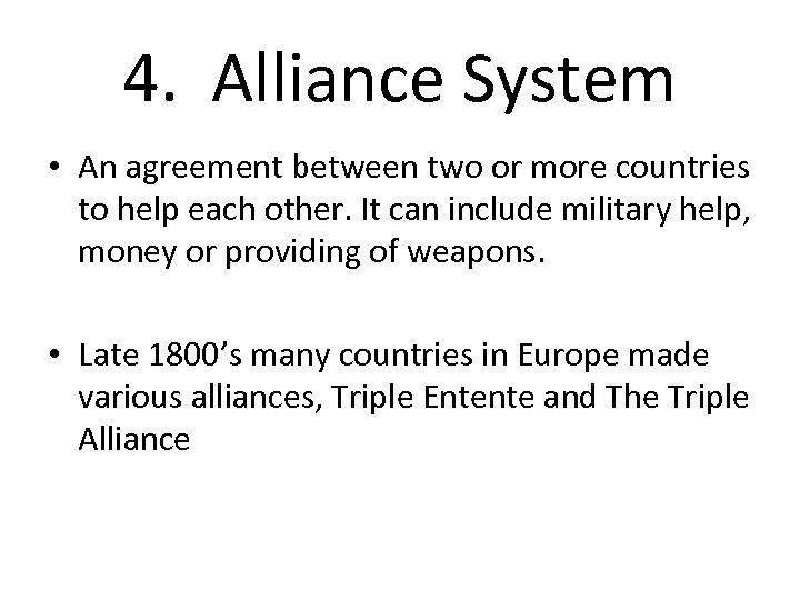 4. Alliance System • An agreement between two or more countries to help each