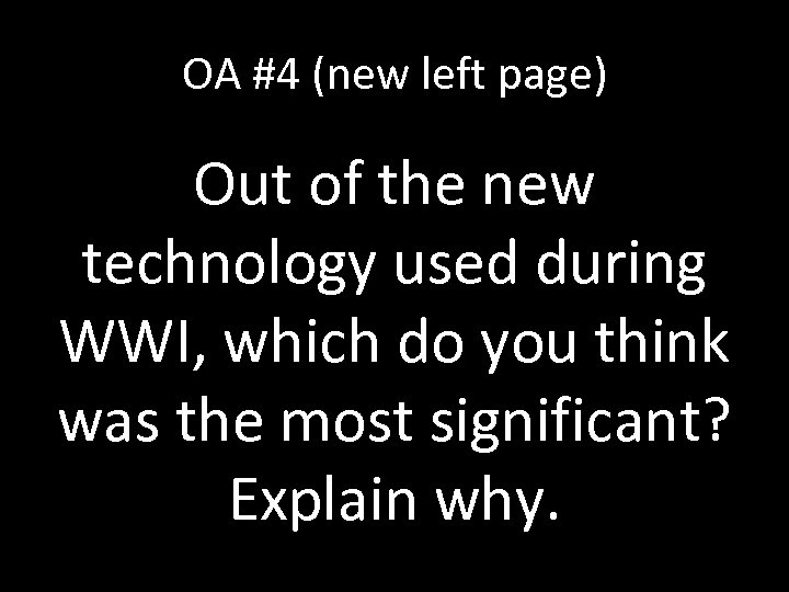 OA #4 (new left page) Out of the new technology used during WWI, which