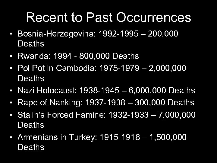 Recent to Past Occurrences • Bosnia-Herzegovina: 1992 -1995 – 200, 000 Deaths • Rwanda: