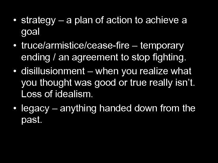  • strategy – a plan of action to achieve a goal • truce/armistice/cease-fire