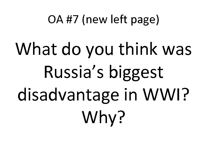 OA #7 (new left page) What do you think was Russia’s biggest disadvantage in