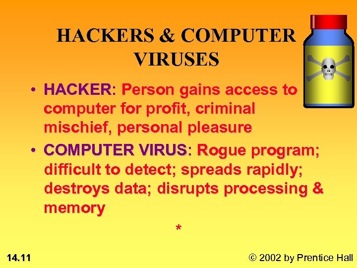 HACKERS & COMPUTER VIRUSES • HACKER: Person gains access to computer for profit, criminal