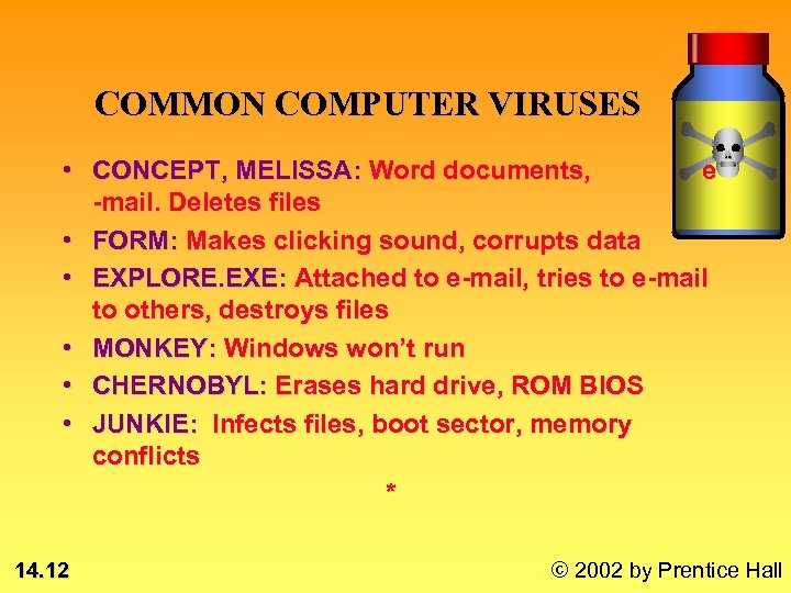 COMMON COMPUTER VIRUSES • CONCEPT, MELISSA: Word documents, e -mail. Deletes files • FORM: