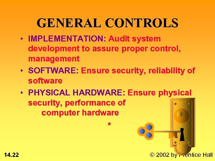 GENERAL CONTROLS • IMPLEMENTATION: Audit system development to assure proper control, management • SOFTWARE: