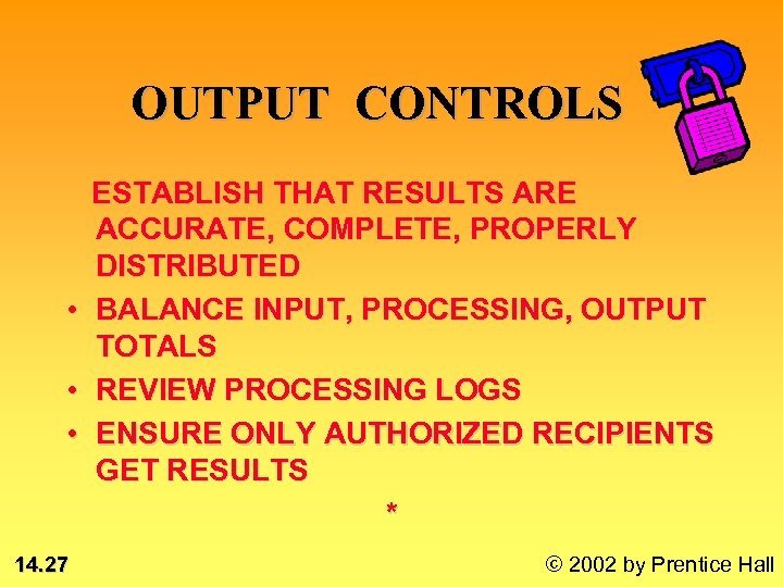 OUTPUT CONTROLS ESTABLISH THAT RESULTS ARE ACCURATE, COMPLETE, PROPERLY DISTRIBUTED • BALANCE INPUT, PROCESSING,