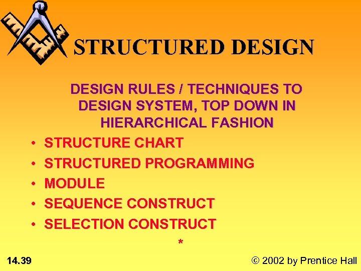 STRUCTURED DESIGN • • • 14. 39 DESIGN RULES / TECHNIQUES TO DESIGN SYSTEM,