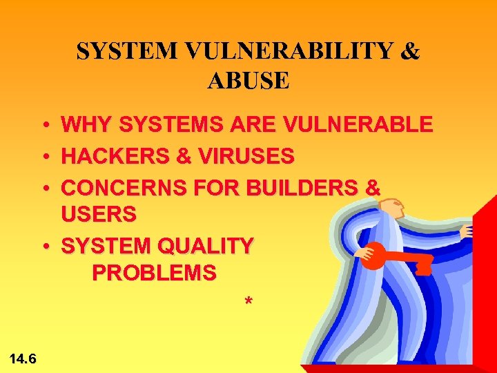 SYSTEM VULNERABILITY & ABUSE • • • WHY SYSTEMS ARE VULNERABLE HACKERS & VIRUSES