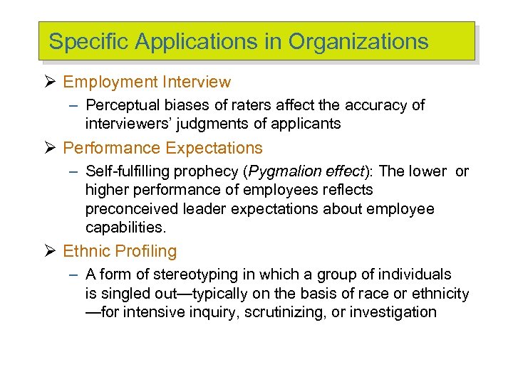 Specific Applications in Organizations Ø Employment Interview – Perceptual biases of raters affect the