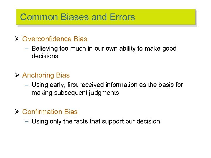 Common Biases and Errors Ø Overconfidence Bias – Believing too much in our own