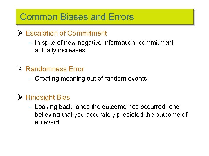 Common Biases and Errors Ø Escalation of Commitment – In spite of new negative