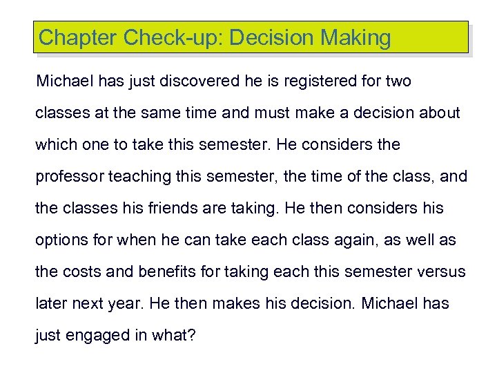 Chapter Check-up: Decision Making Michael has just discovered he is registered for two classes