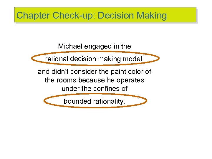 Chapter Check-up: Decision Making Michael engaged in the rational decision making model, and didn’t