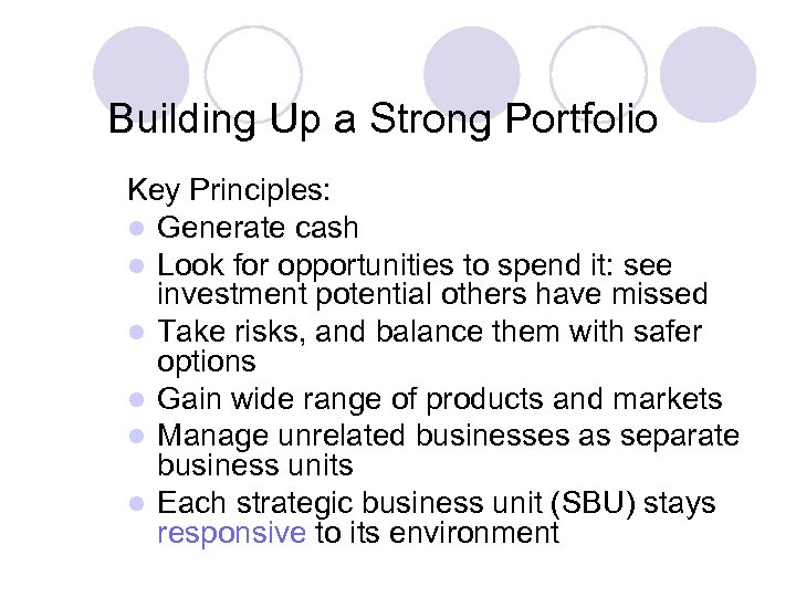 Building Up a Strong Portfolio Key Principles: l Generate cash l Look for opportunities