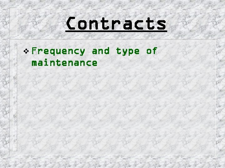 Contracts v Frequency and type of maintenance 