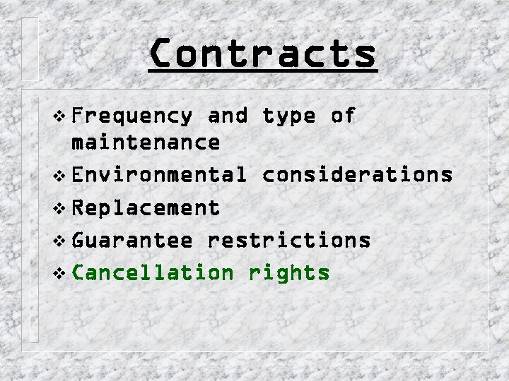 Contracts v Frequency and type of maintenance v Environmental considerations v Replacement v Guarantee