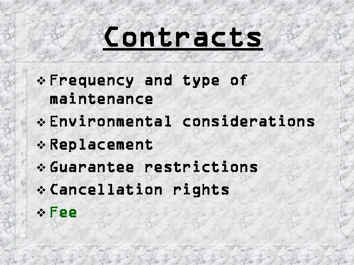 Contracts v Frequency and type of maintenance v Environmental considerations v Replacement v Guarantee