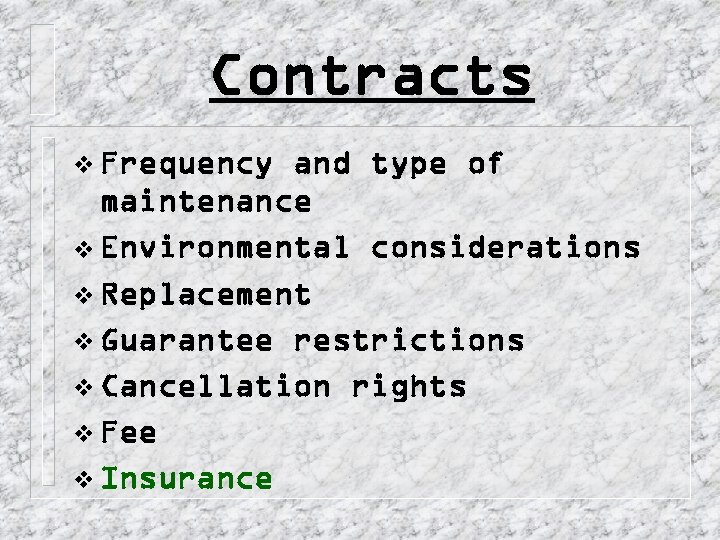 Contracts v Frequency and type of maintenance v Environmental considerations v Replacement v Guarantee