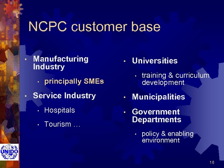 NCPC customer base • Manufacturing Industry • • principally SMEs Service Industry • Hospitals
