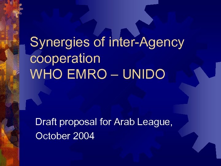 Synergies of inter-Agency cooperation WHO EMRO – UNIDO Draft proposal for Arab League, October