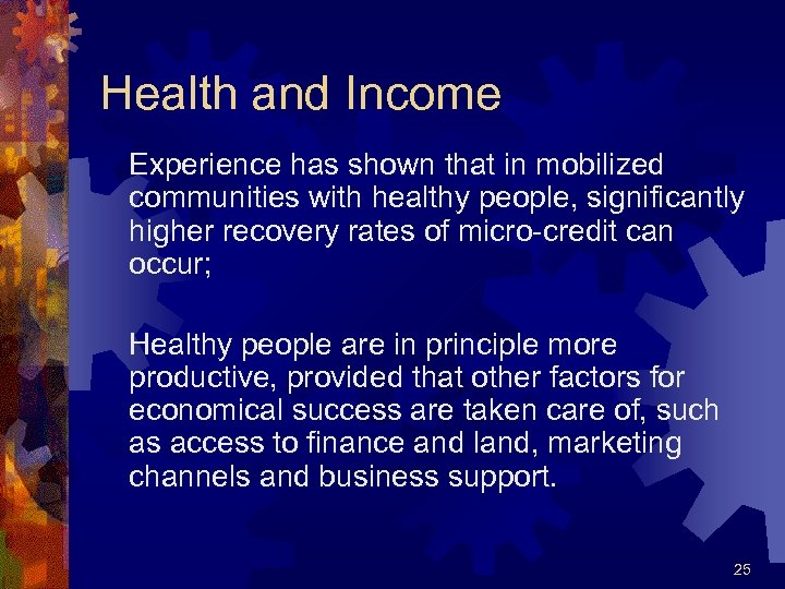 Health and Income Experience has shown that in mobilized communities with healthy people, significantly