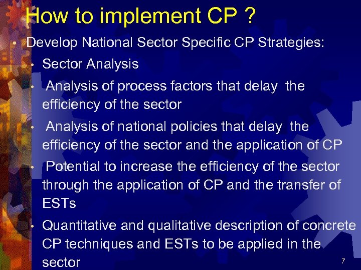 How to implement CP ? • Develop National Sector Specific CP Strategies: • Sector